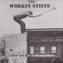The Workin Stiffs : A Man and His Sledgehammer